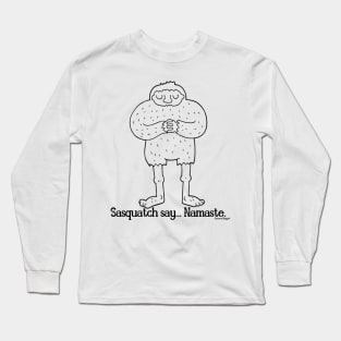 Sasquatch say... Namaste. Do you believe? Long Sleeve T-Shirt